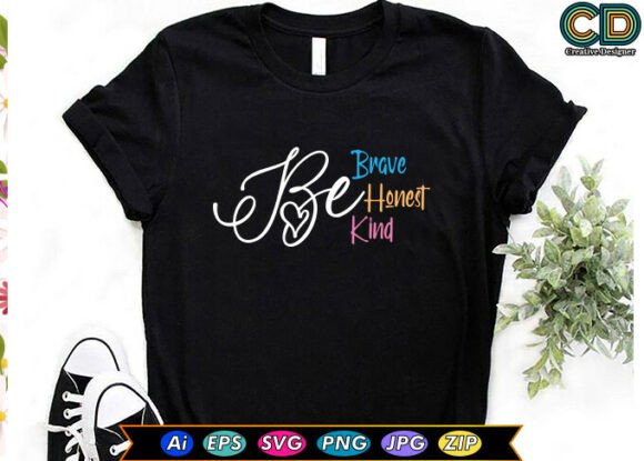 BE BRAVE BE HONEST BE KIND Graphics for Crafts and Publishing
