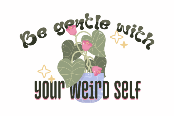 Be Gentle with Your Weird Self: A Graphic Design Asset for Crafts and Graphics