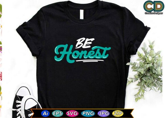 Be Honest Motivational T-shirt Designs for Graphics and Crafts