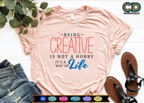 BEING CREATIVE is NOT a HOBBY, IT S a WA for Graphics and Crafts
