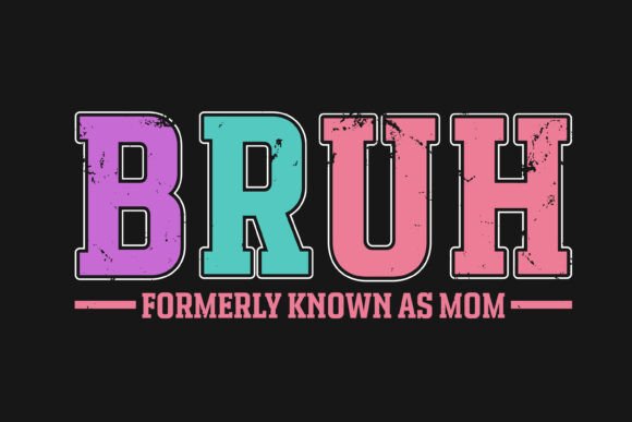 Bruh Formerly Known As Mom Graphics for Crafts