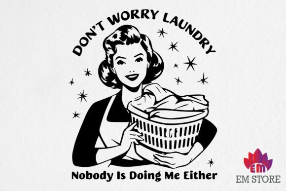 Don t Worry Laundry Nobody is Doing Me E Graphics for Crafts