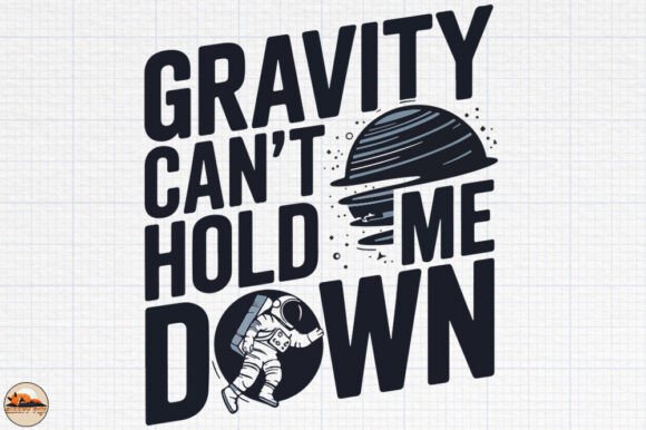 Gravity Can t Hold Me Down Sublimation Graphics for Crafts