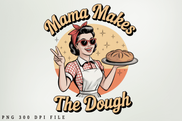 Mama Makes the Dough Sublimation Design for Crafts and Graphics