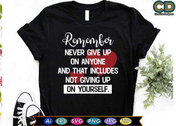 Remember Never Give Up on Anyone and Tha Graphics in Crafts