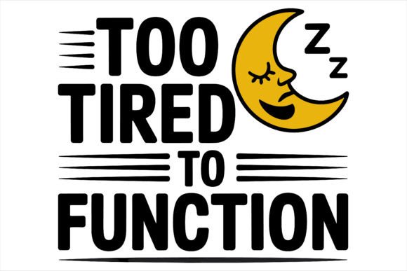 Too Tired to Function: A Graphic Design Asset for Crafts